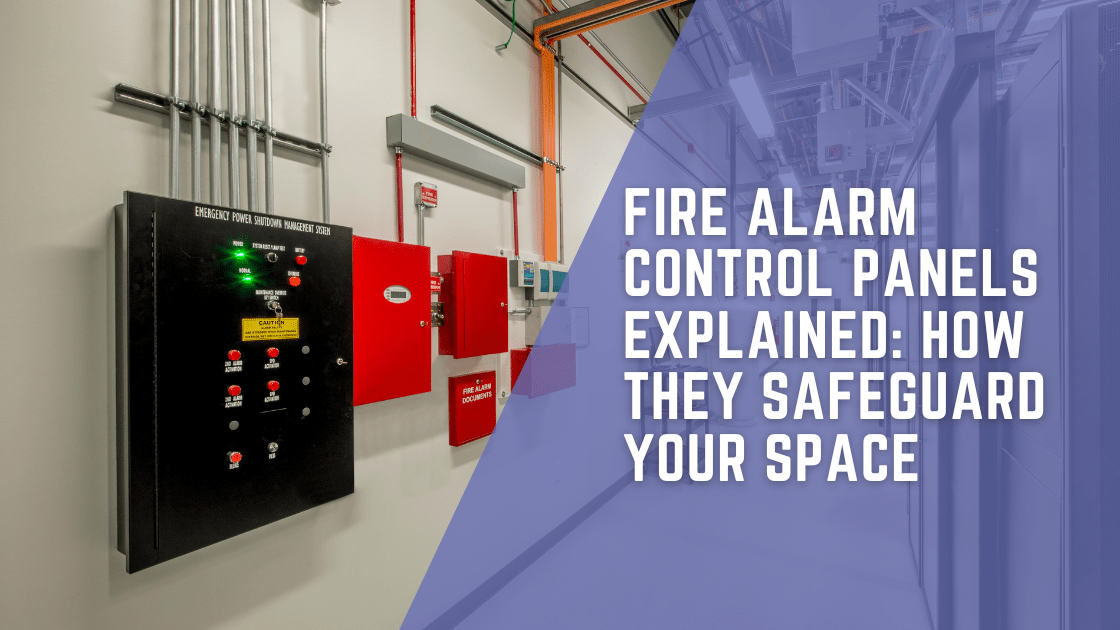 Fire Alarm Control Panels Explained: How They Safeguard Your Space ...